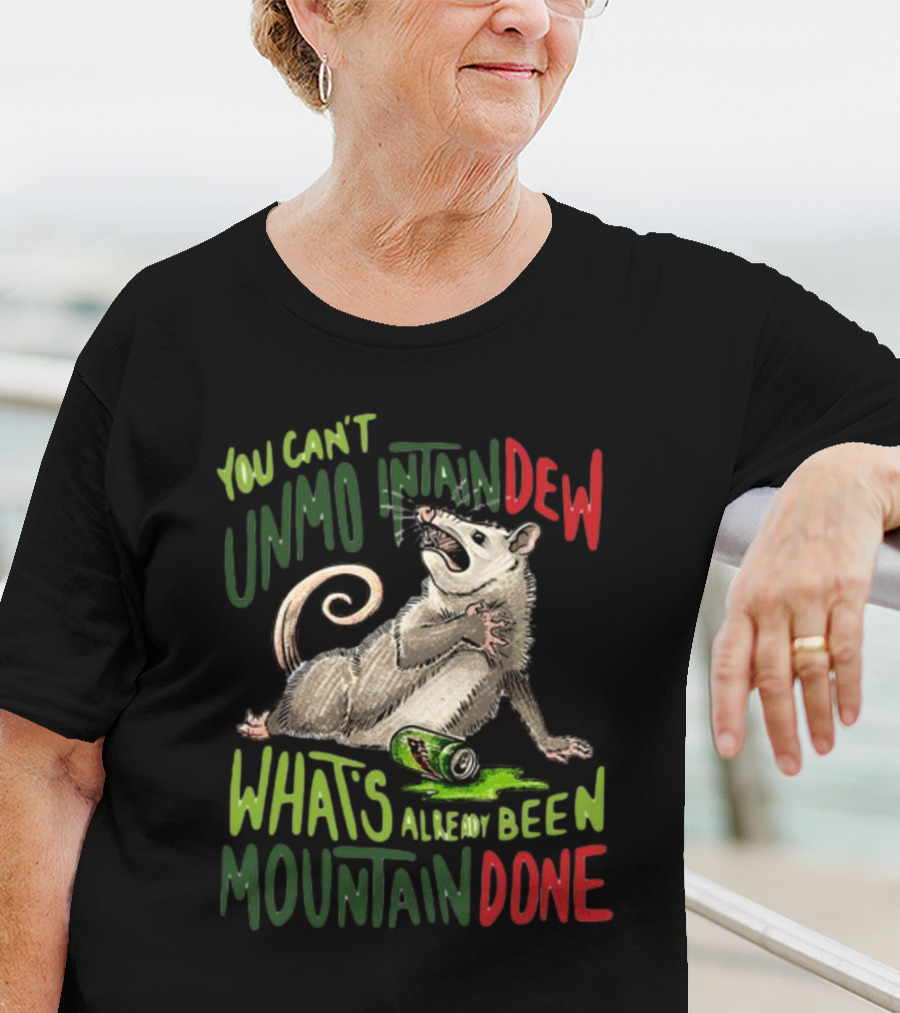 Jared Krichevsky You Can't Unmountain Dew What's Already Been Mountain Done Opossum And Soda Can T-Shirt