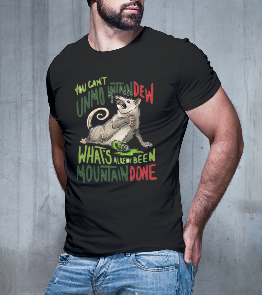 Jared Krichevsky You Can't Unmountain Dew What's Already Been Mountain Done Opossum And Soda Can T-Shirt
