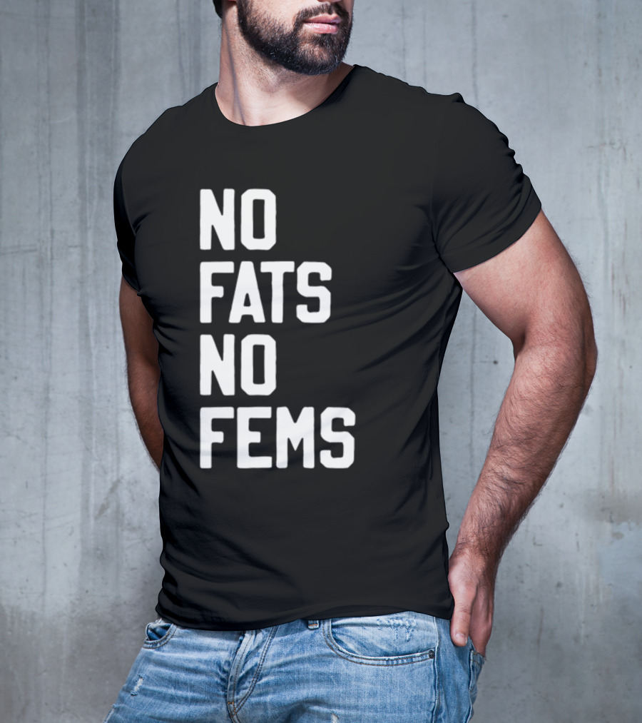 No Fats No Fems Whitefeelimgs T-Shirt