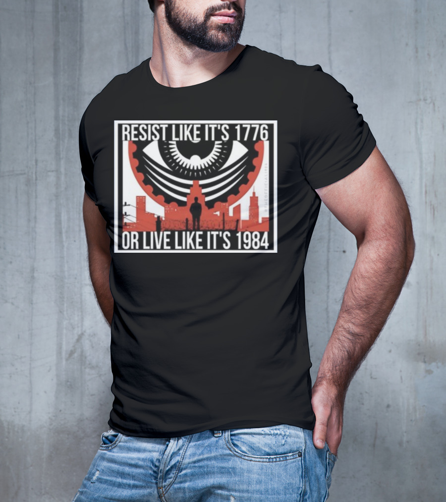 Resist Like It's 1776 Or Live Like It's 1984 Eye City T-Shirt