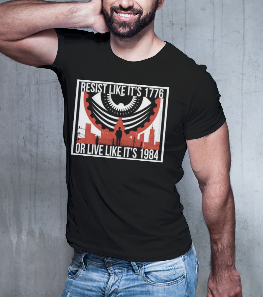 Resist Like It's 1776 Or Live Like It's 1984 Eye City T-Shirt