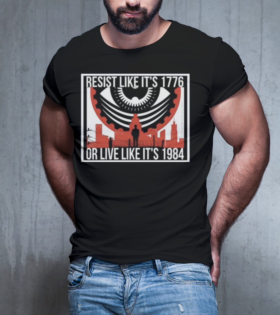 Resist Like It's 1776 Or Live Like It's 1984 Eye City T-Shirt
