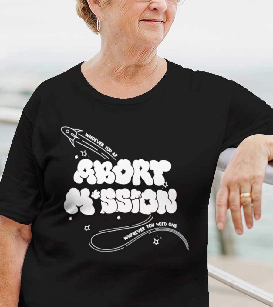 Whoever You Are Abort Mission Wherever You Need One T-Shirt