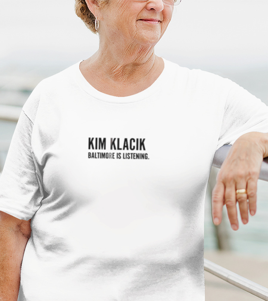 Kim Klacik Baltimore Is Listening Community Engagement Message T-Shirt