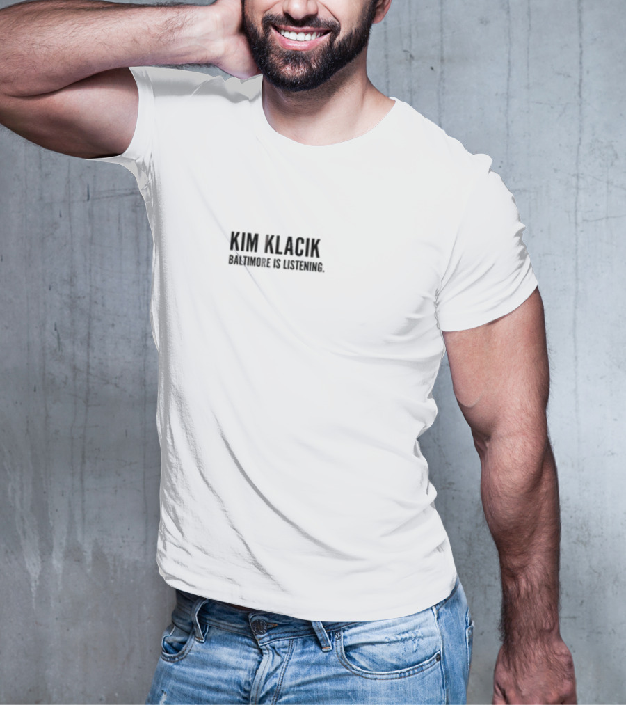 Kim Klacik Baltimore Is Listening Community Engagement Message T-Shirt