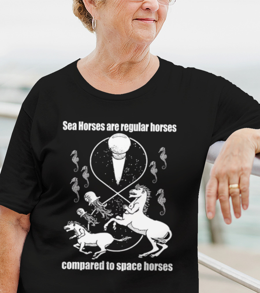 Sea Horses Are Regular Horses Compared To Space Horses Shirtsthtgohard Space-Themed Design Featuring Octopus And Horses T-Shirt