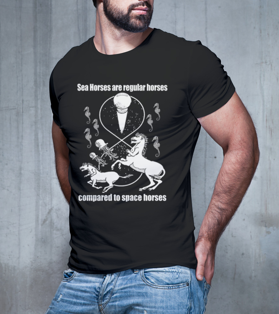 Sea Horses Are Regular Horses Compared To Space Horses Shirtsthtgohard Space-Themed Design Featuring Octopus And Horses T-Shirt