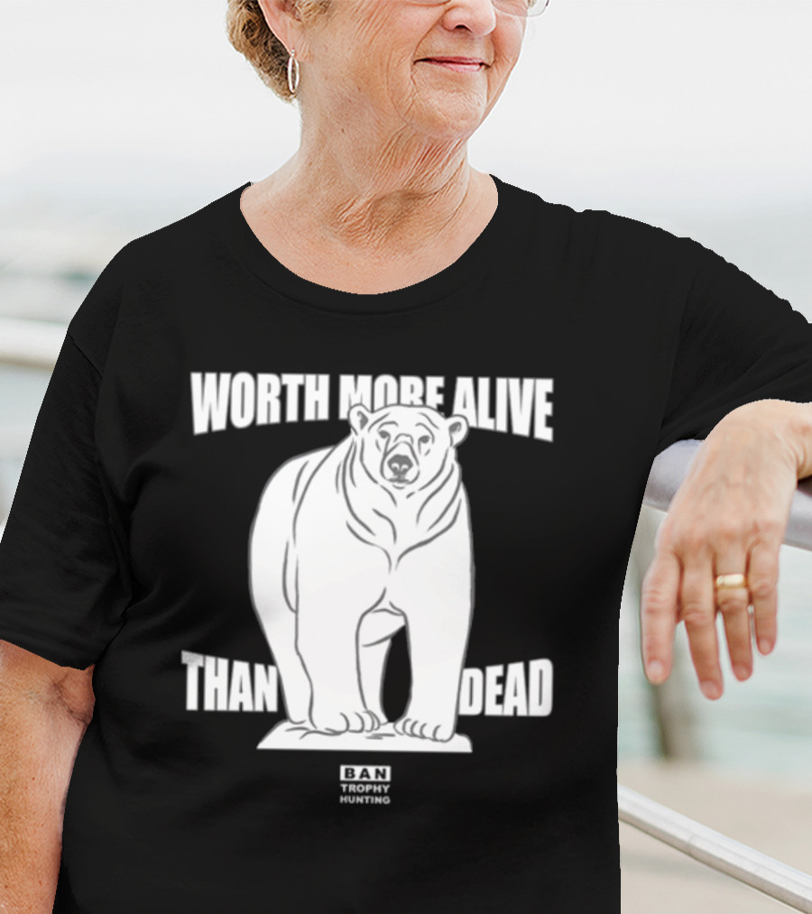 Polar Bear Worth More Alive Than Dead Ban Trophy Hunting T-Shirt