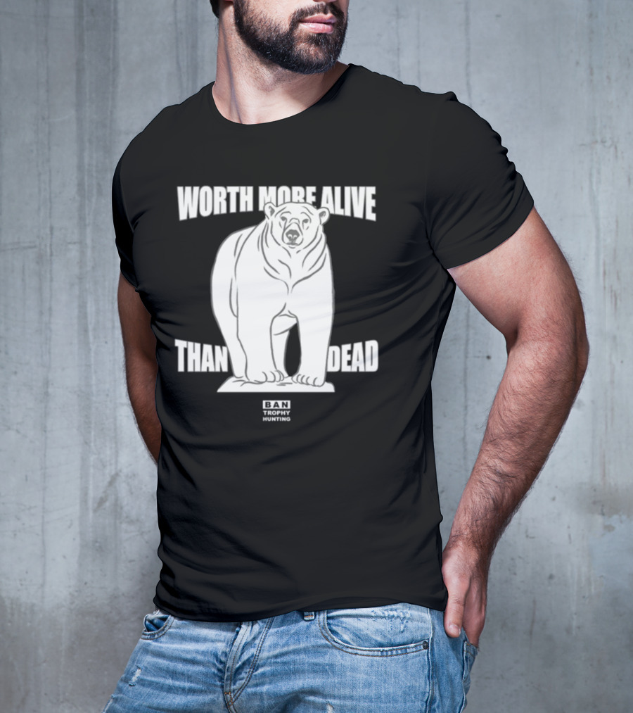 Polar Bear Worth More Alive Than Dead Ban Trophy Hunting T-Shirt