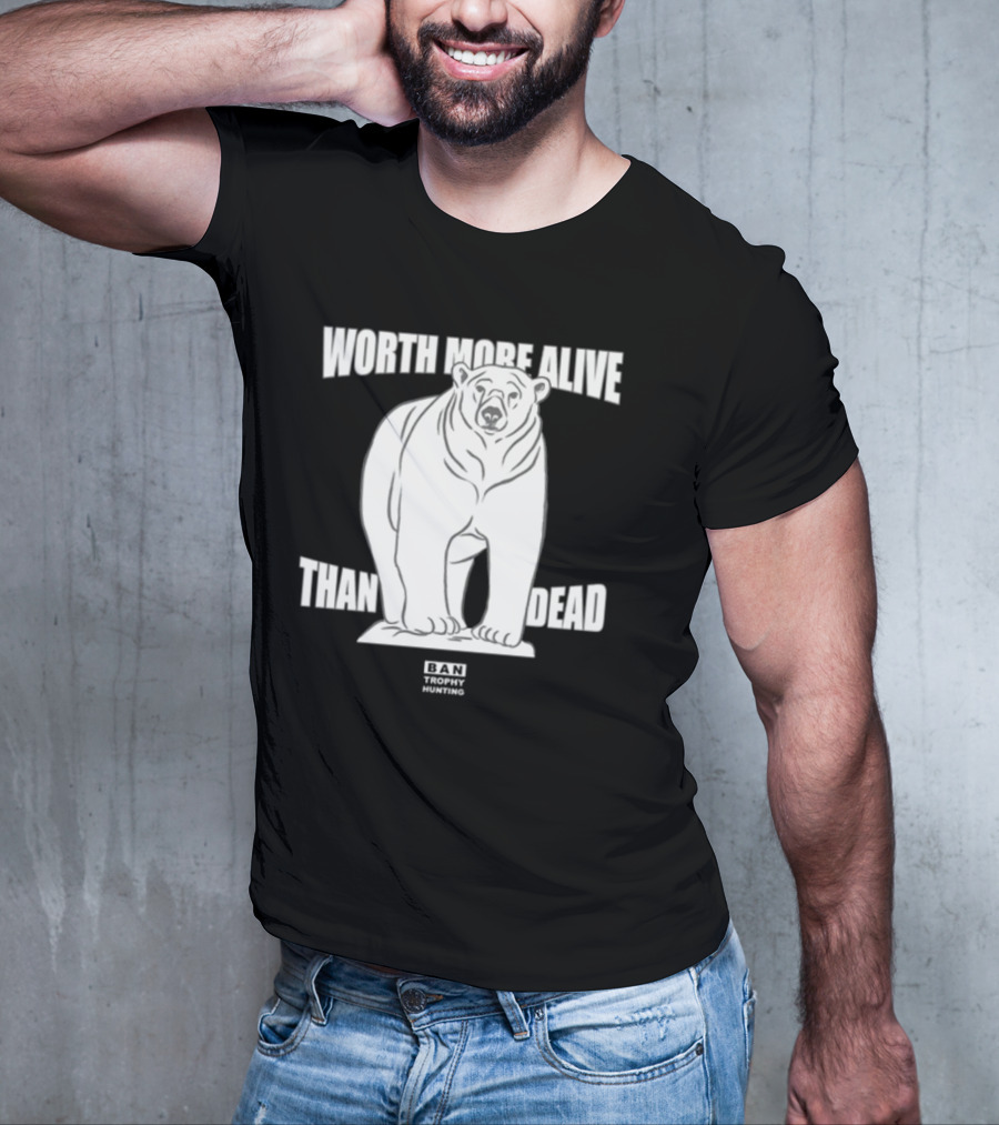 Polar Bear Worth More Alive Than Dead Ban Trophy Hunting T-Shirt