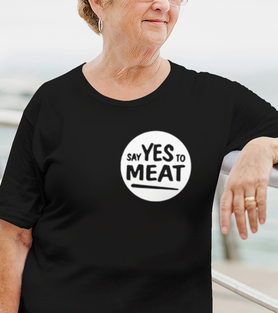 Say Yes To Meat T-Shirt