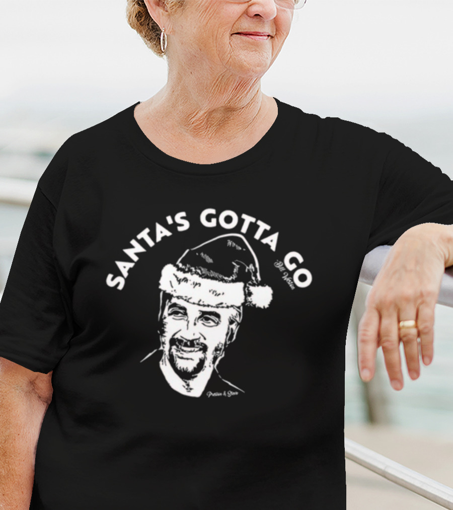 Santa's Gotta Go Bill Weston Festive Humor T-Shirt