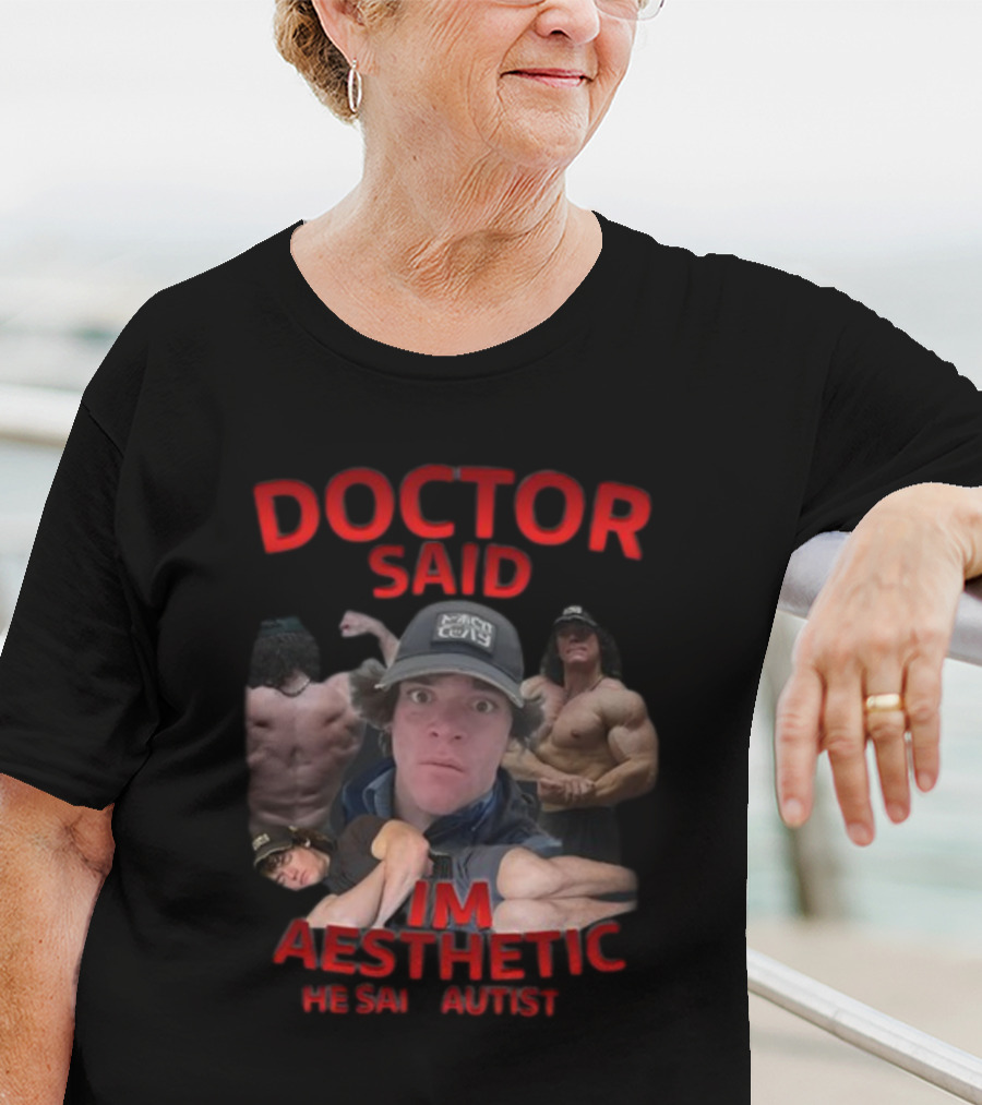 DOCTOR SAID I'M AESTHETIC HE SAID AUTIST T-Shirt