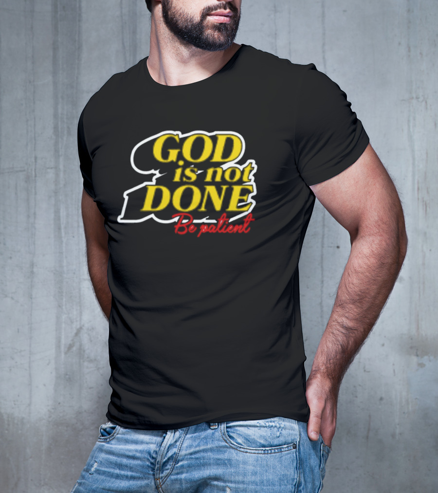 God Is Not Done Be Patient Bold Yellow Inspirational Text T-Shirt