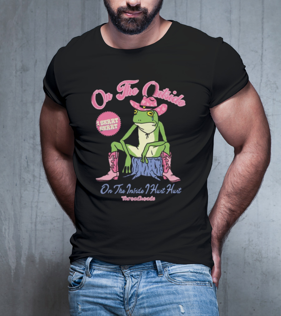 On The Outside I Skrrt Skrrt On The Inside I Hurt Hurt Threadheads Frog Cowboy Boots T-Shirt