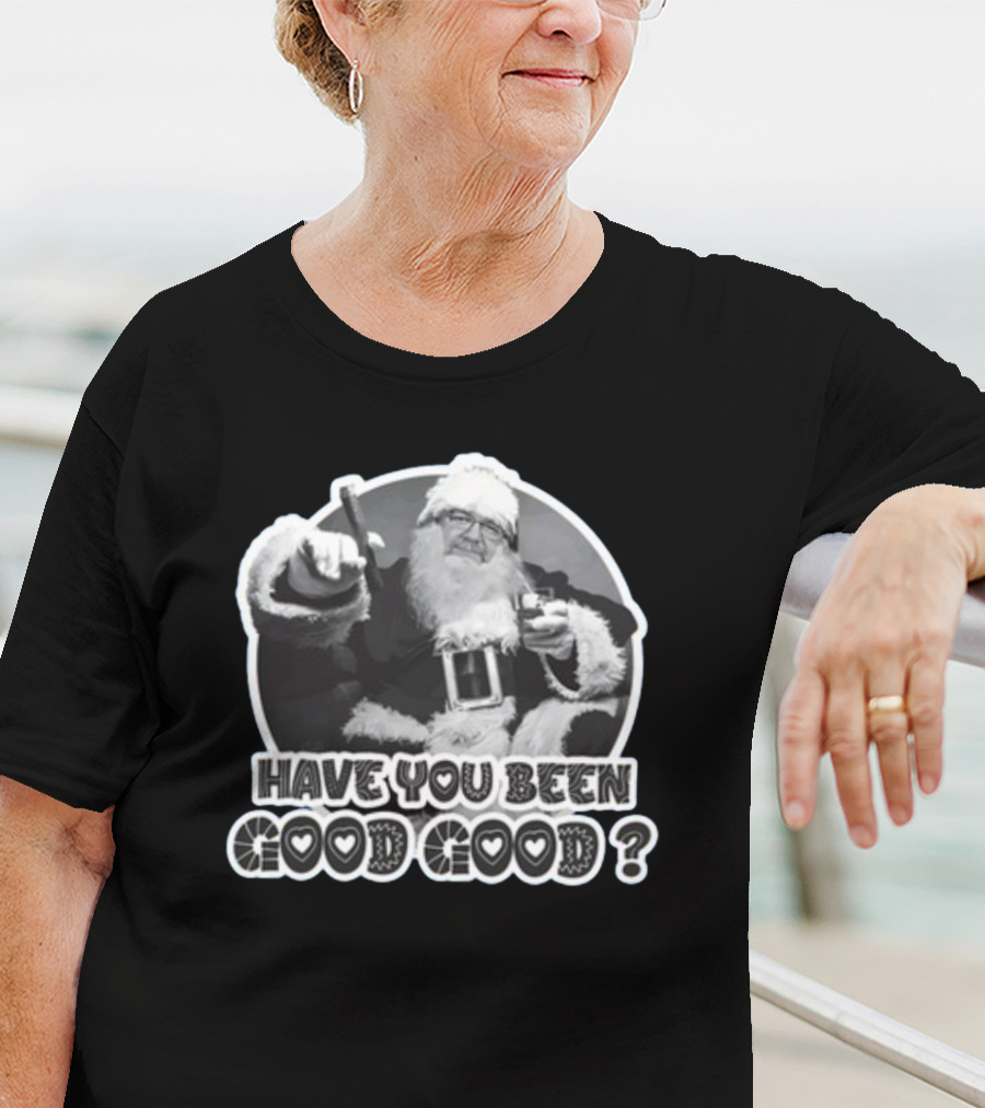 Have You Been Good Good Santa Claus Question T-Shirt