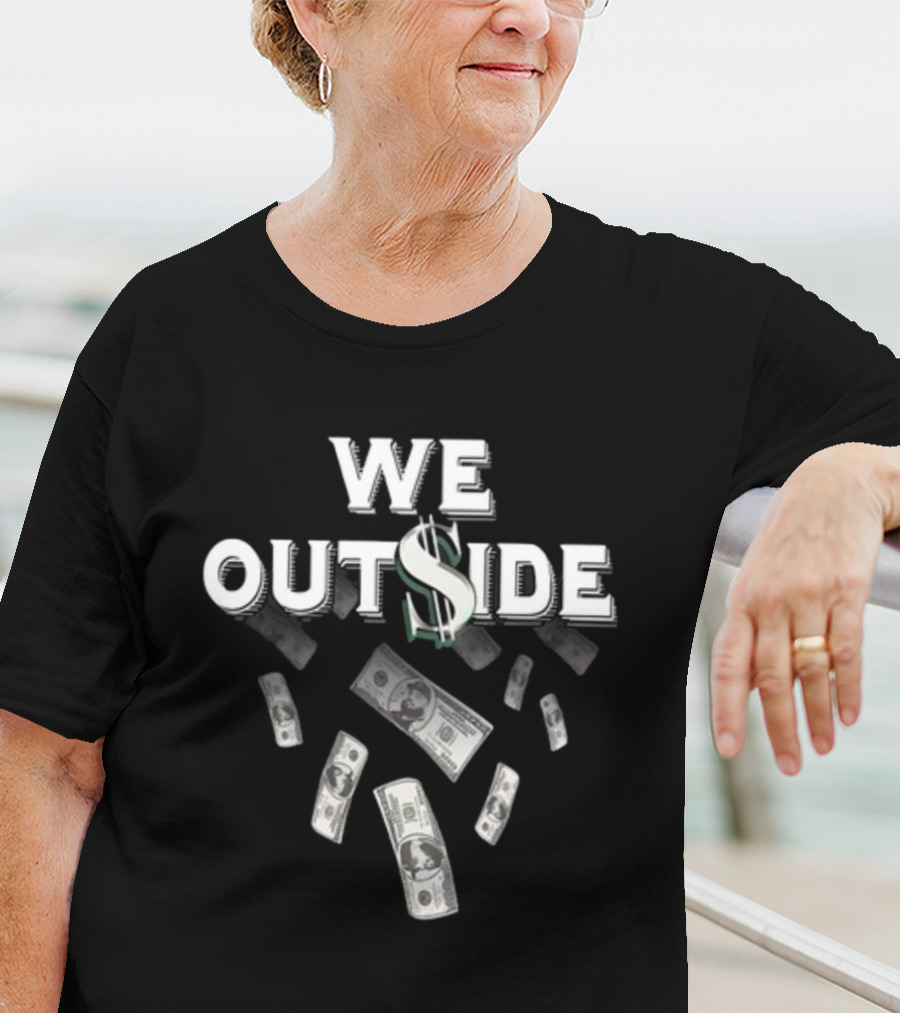We Outside Dollar Bills Ajfrancis410 T-Shirt