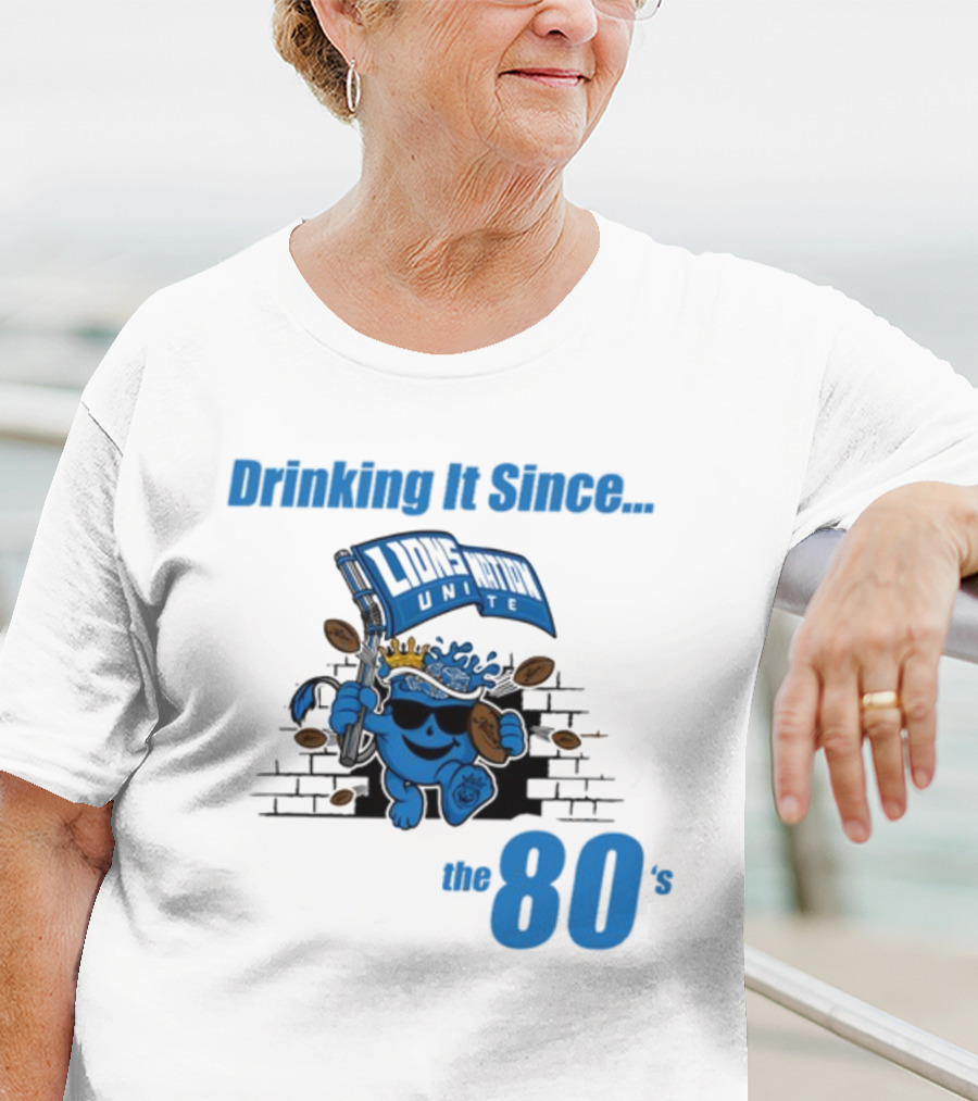 Drinking It Since Lions Nation Unite The 80's T-Shirt