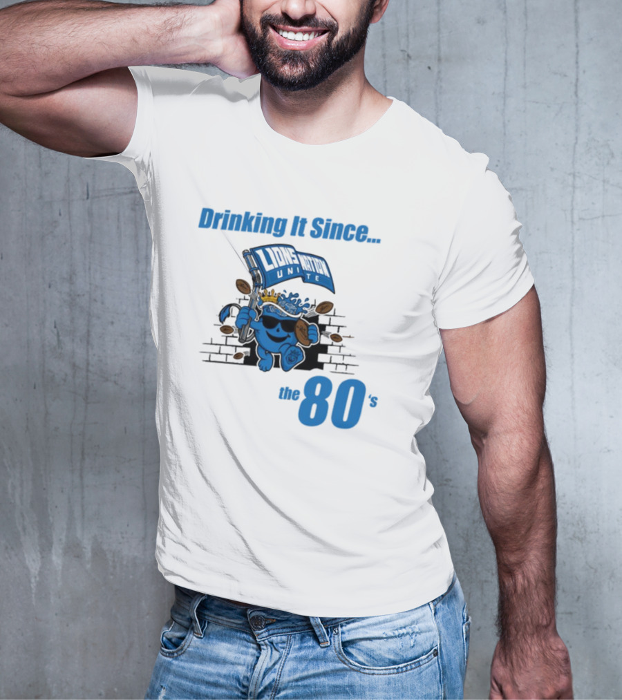 Drinking It Since Lions Nation Unite The 80's T-Shirt