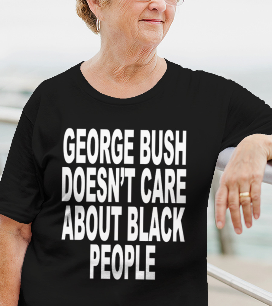 Revive George Bush Doesn't Care About Black People T-Shirt