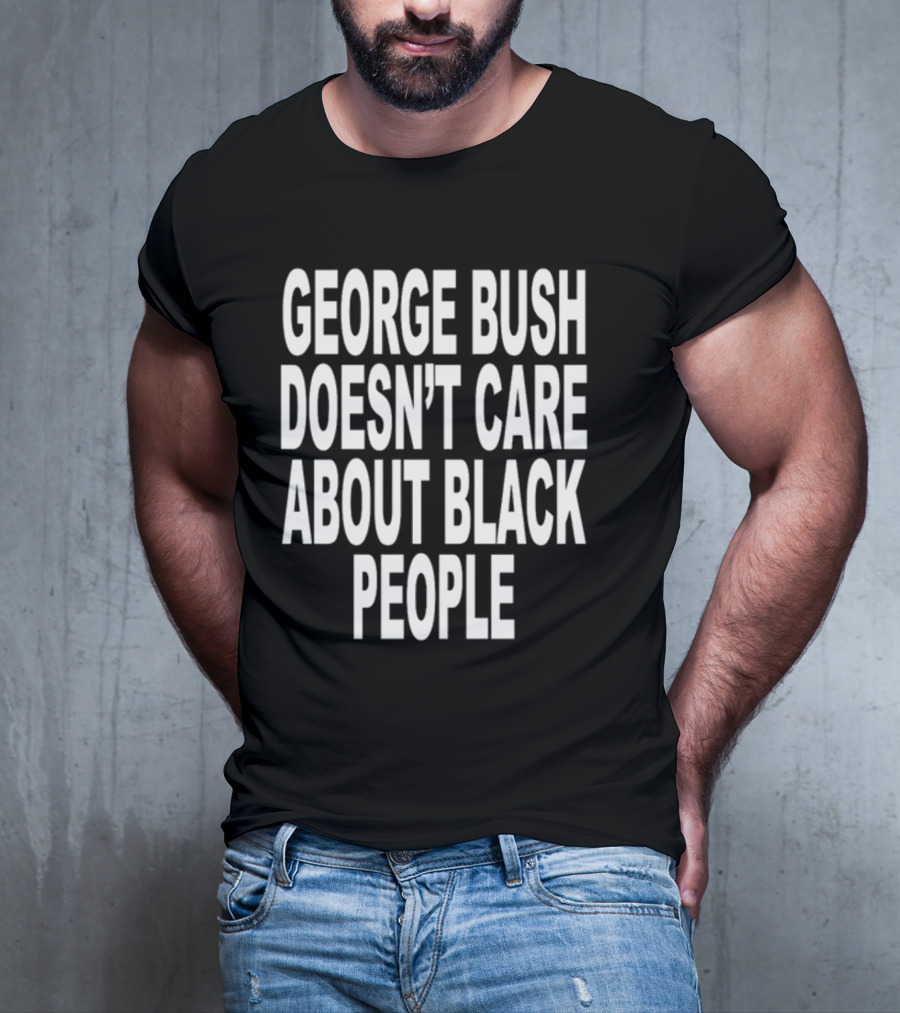 Revive George Bush Doesn't Care About Black People T-Shirt