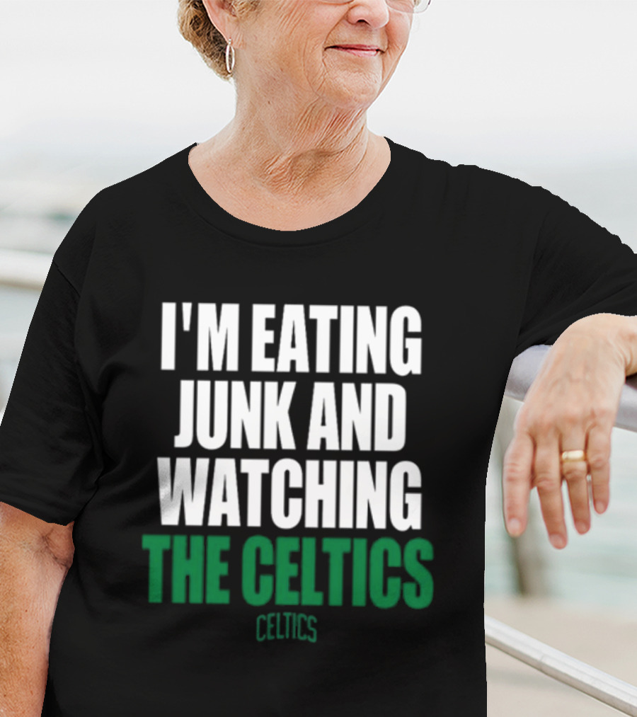 I'm Eating Junk And Watching The Boston Celtics Celtics T-Shirt