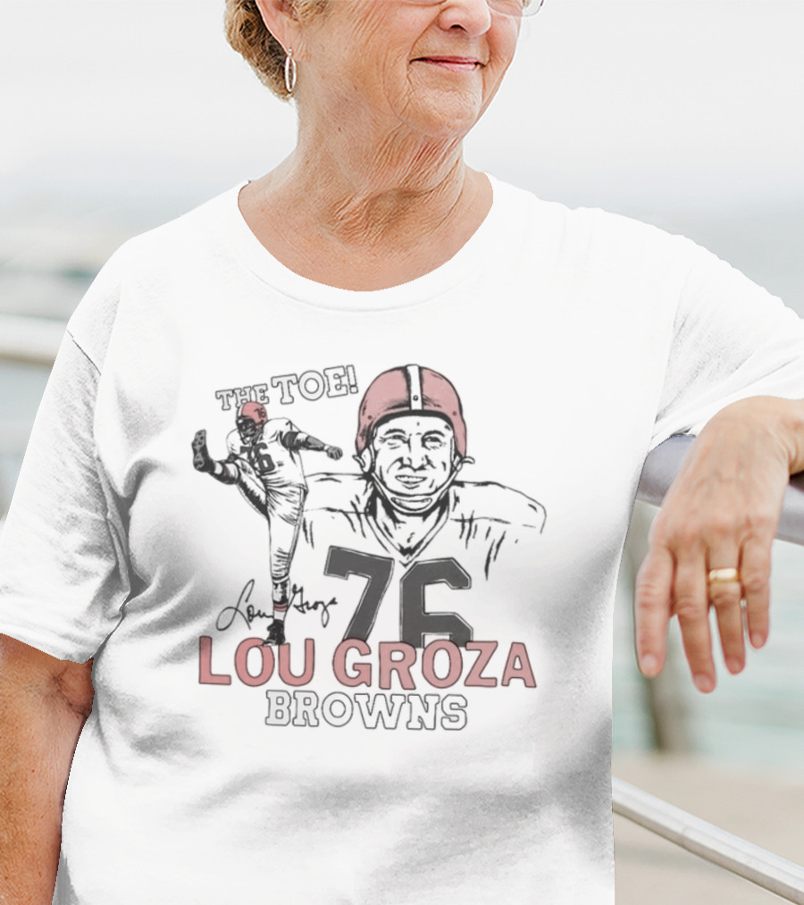 The Toe Lou Groza 76 Browns Football Legend T-Shirt