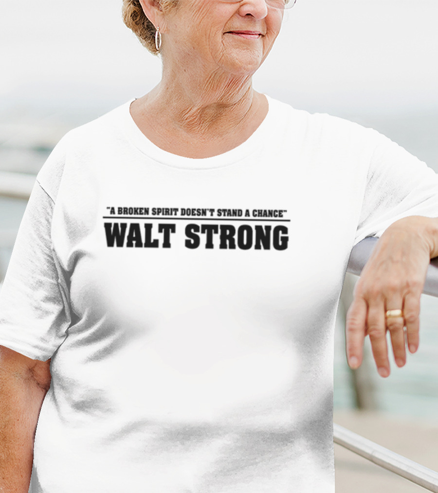Walt Mcgrory A Broken Spirit Doesn't Stand A Chance Walt Strong T-Shirt