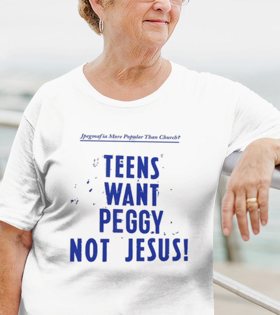 Jpegmafia More Popular Than Church Teens Want Peggy Not Jesus T-Shirt