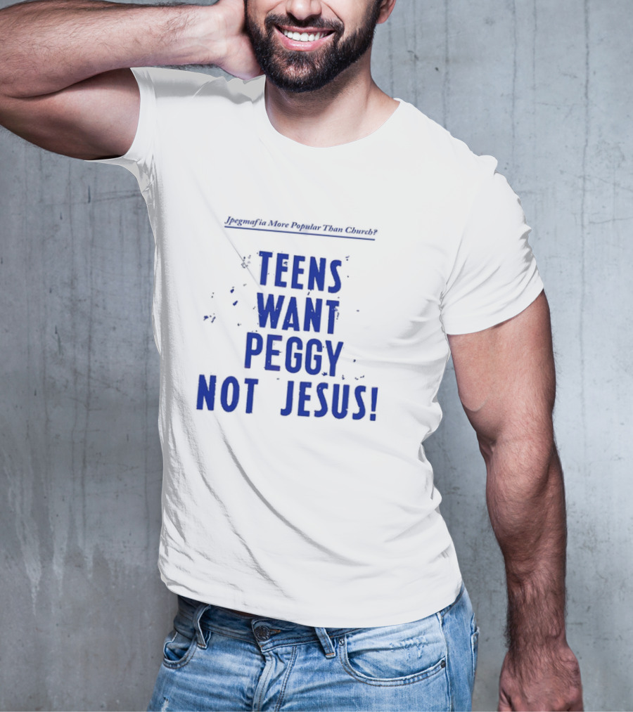 Jpegmafia More Popular Than Church Teens Want Peggy Not Jesus T-Shirt