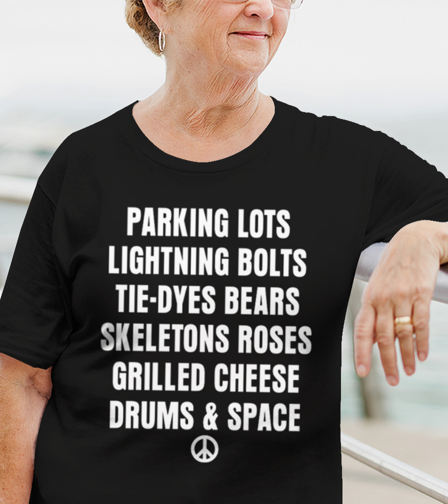Parking Lots Lightning Bolts Tie-Dyes Bears Skeletons Roses Grilled Cheese Drums And Space Peace Sign T-Shirt