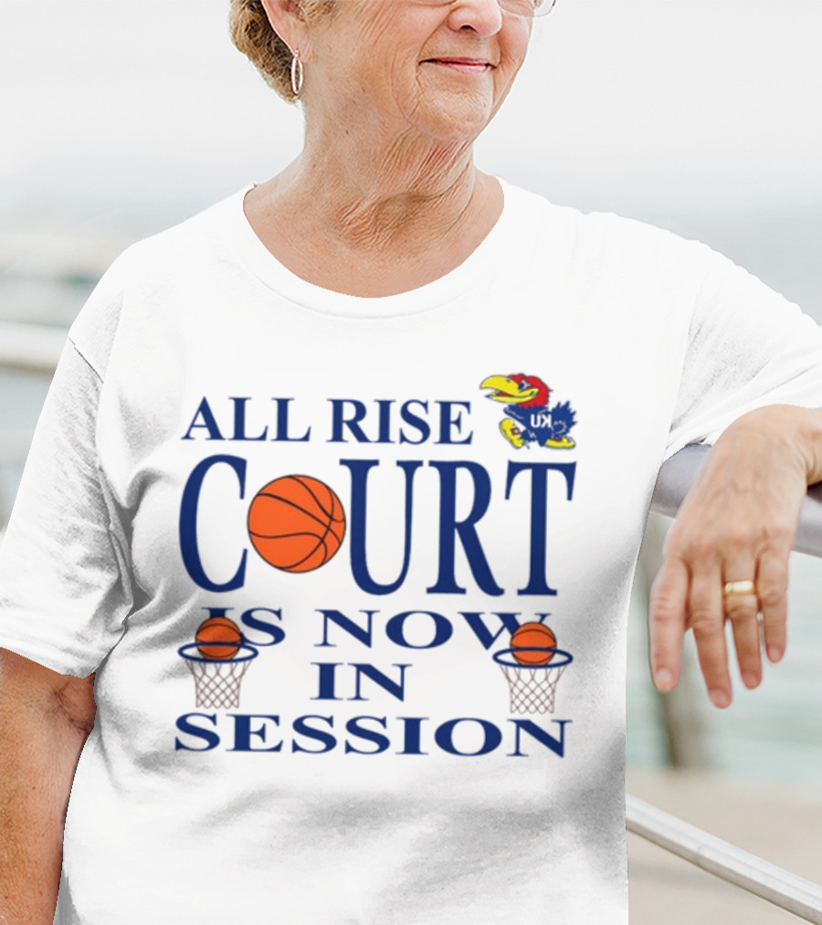 All Rise Court Is Now In Session Basketball Jayhawk T-Shirt