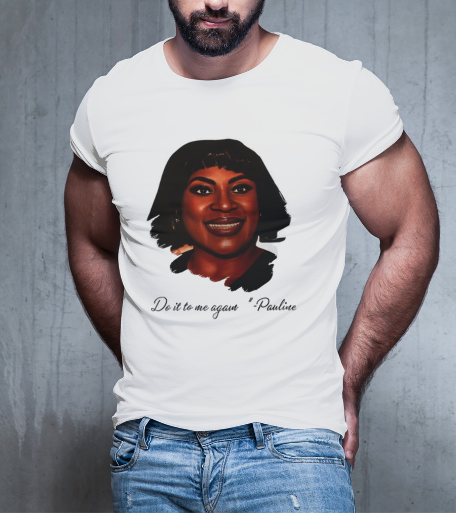 Jthorpe3 Pauline Do It To Me Again T-Shirt