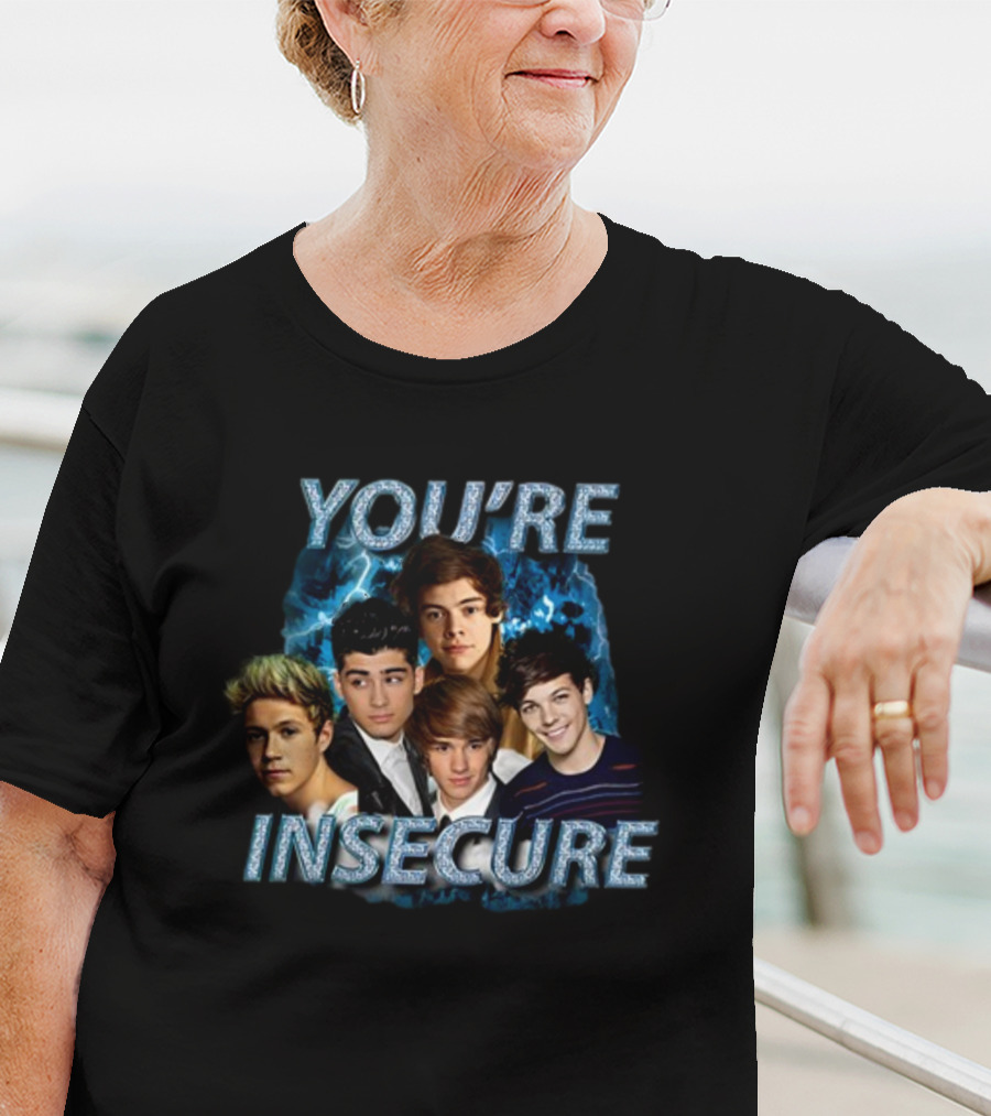 You're Insecure One Direction Band Members T-Shirt