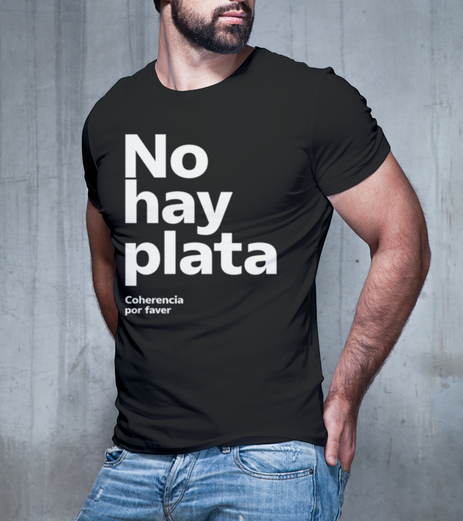 No Hay Plata Coherencia Por Faver T-Shirt
