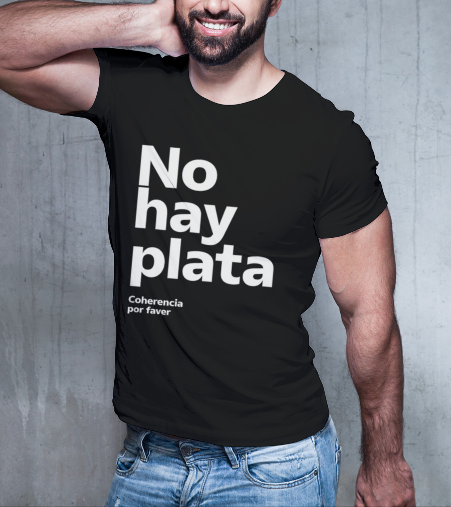 No Hay Plata Coherencia Por Faver T-Shirt