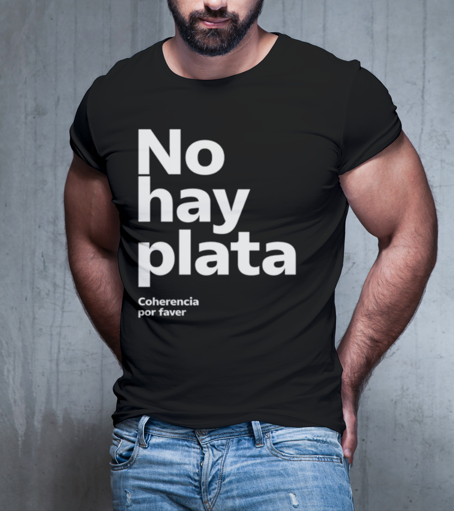 No Hay Plata Coherencia Por Faver T-Shirt