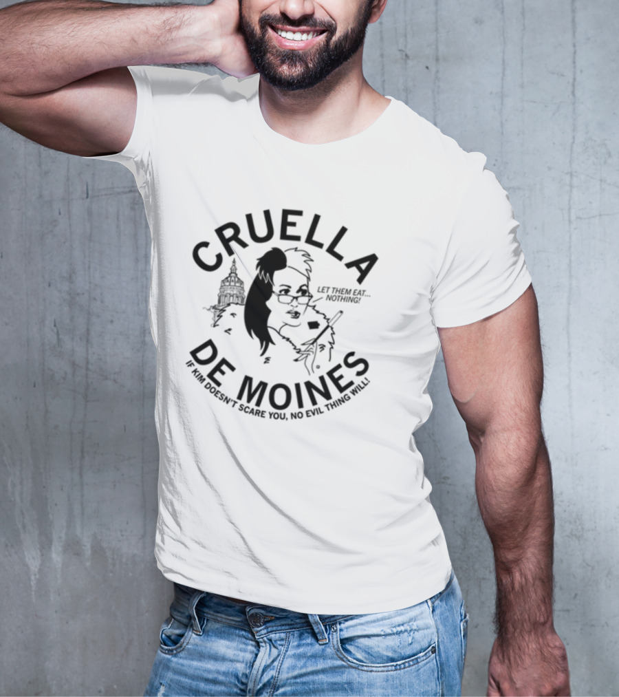 Cruella De Moines Let Them Eat Nothing If Kim Doesn't Scare You No Evil Thing Will T-Shirt