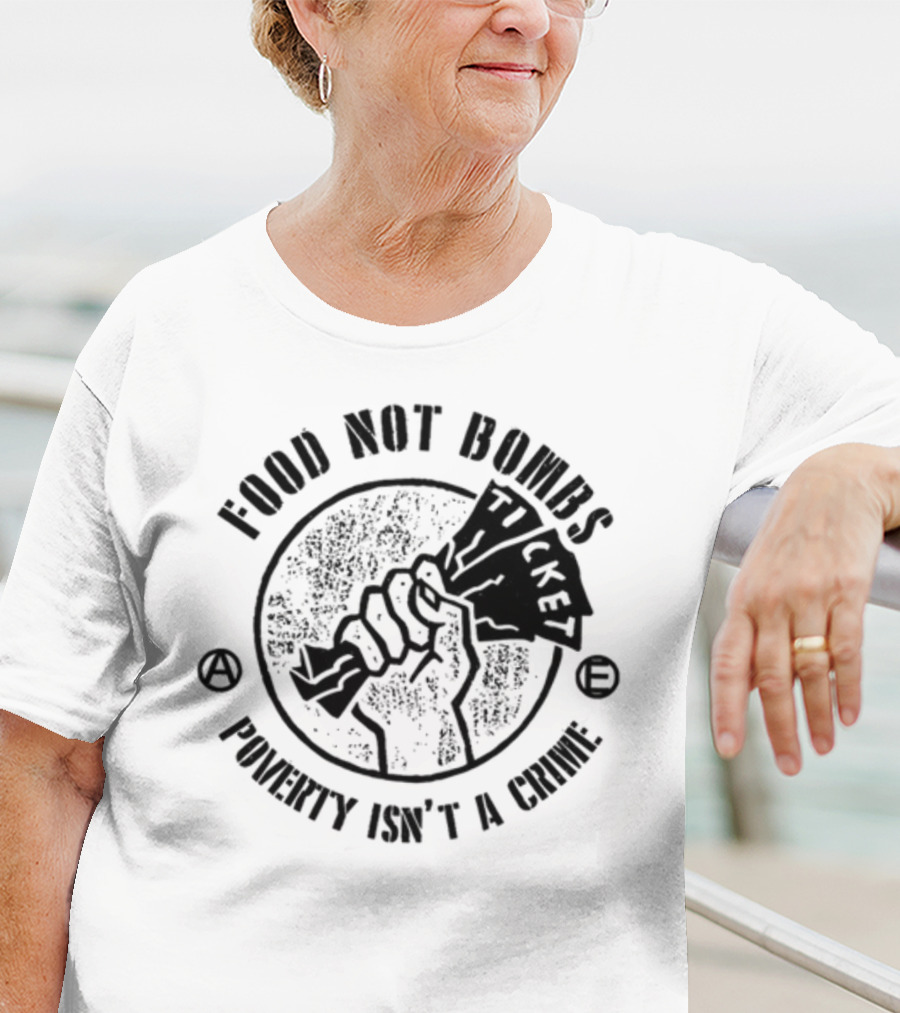 Food Not Bombs Ticket Poverty Isn't A Crime T-Shirt