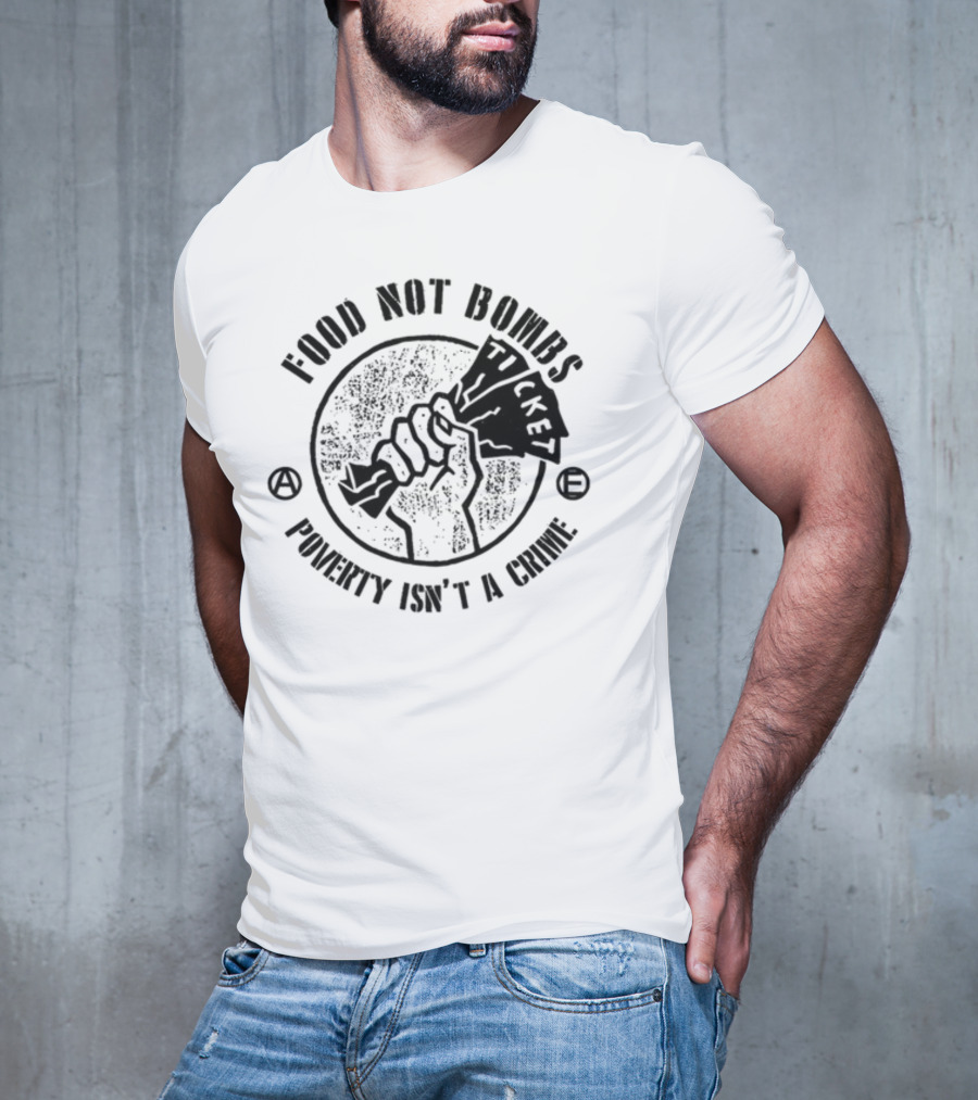 Food Not Bombs Ticket Poverty Isn't A Crime T-Shirt