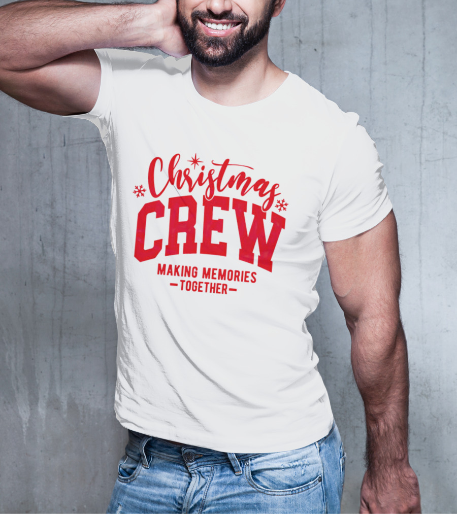 Christmas Crew Making Memories Together Snowflake Holiday T-Shirt