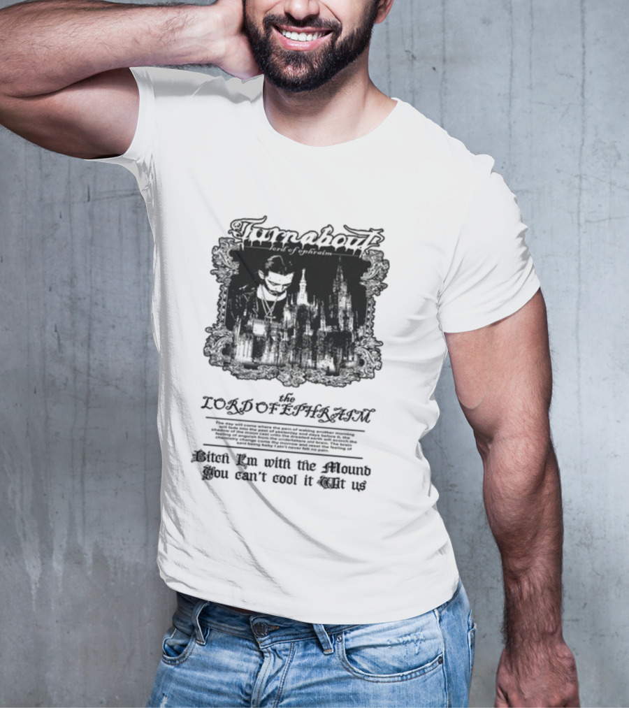 Turnabout The Lord Of Ephraim Bitch I'm With The Mound You Can't Cool It Wit Us T-Shirt