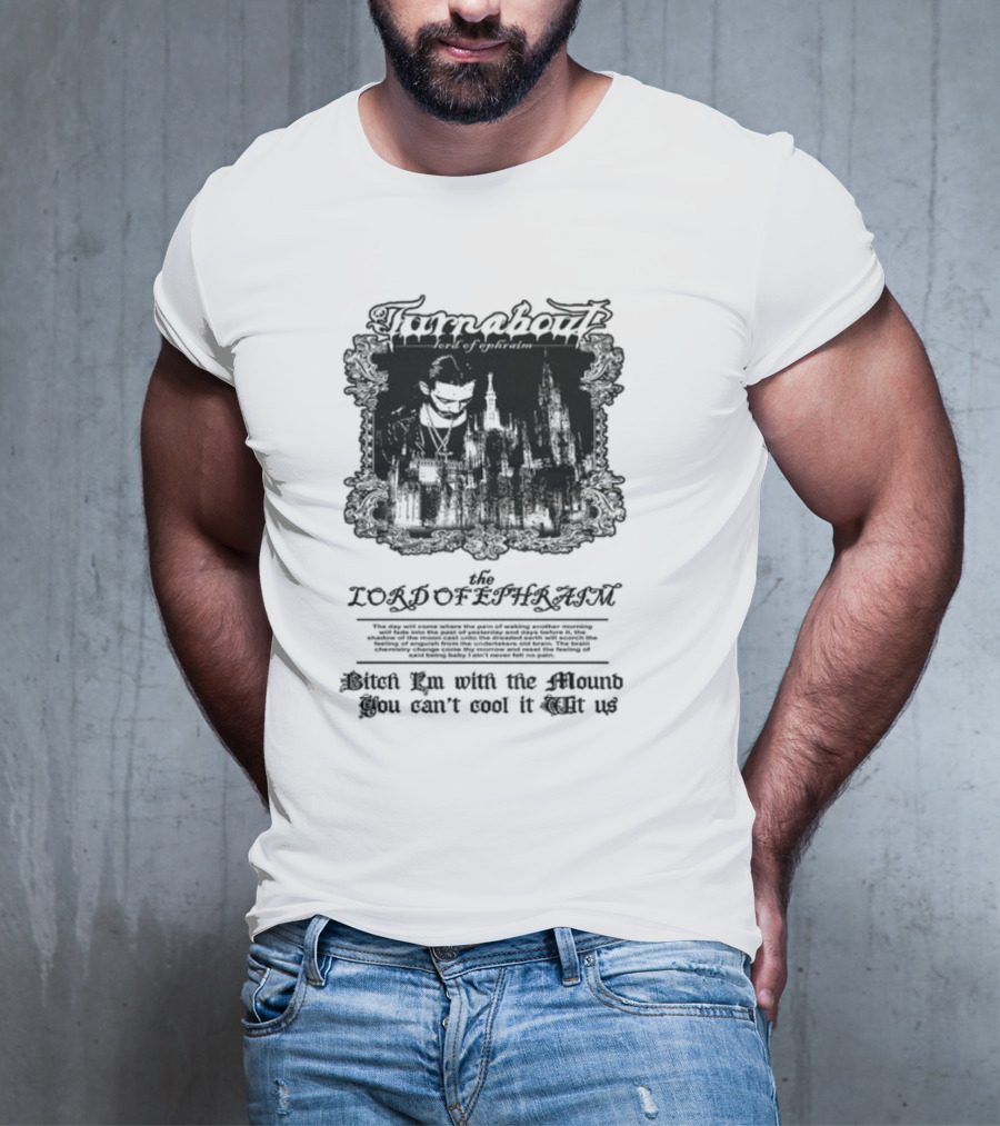 Turnabout The Lord Of Ephraim Bitch I'm With The Mound You Can't Cool It Wit Us T-Shirt