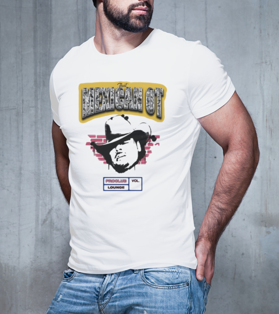 That Mexican OT Proclub Lounge Vol 01 Cowboy Hat T-Shirt