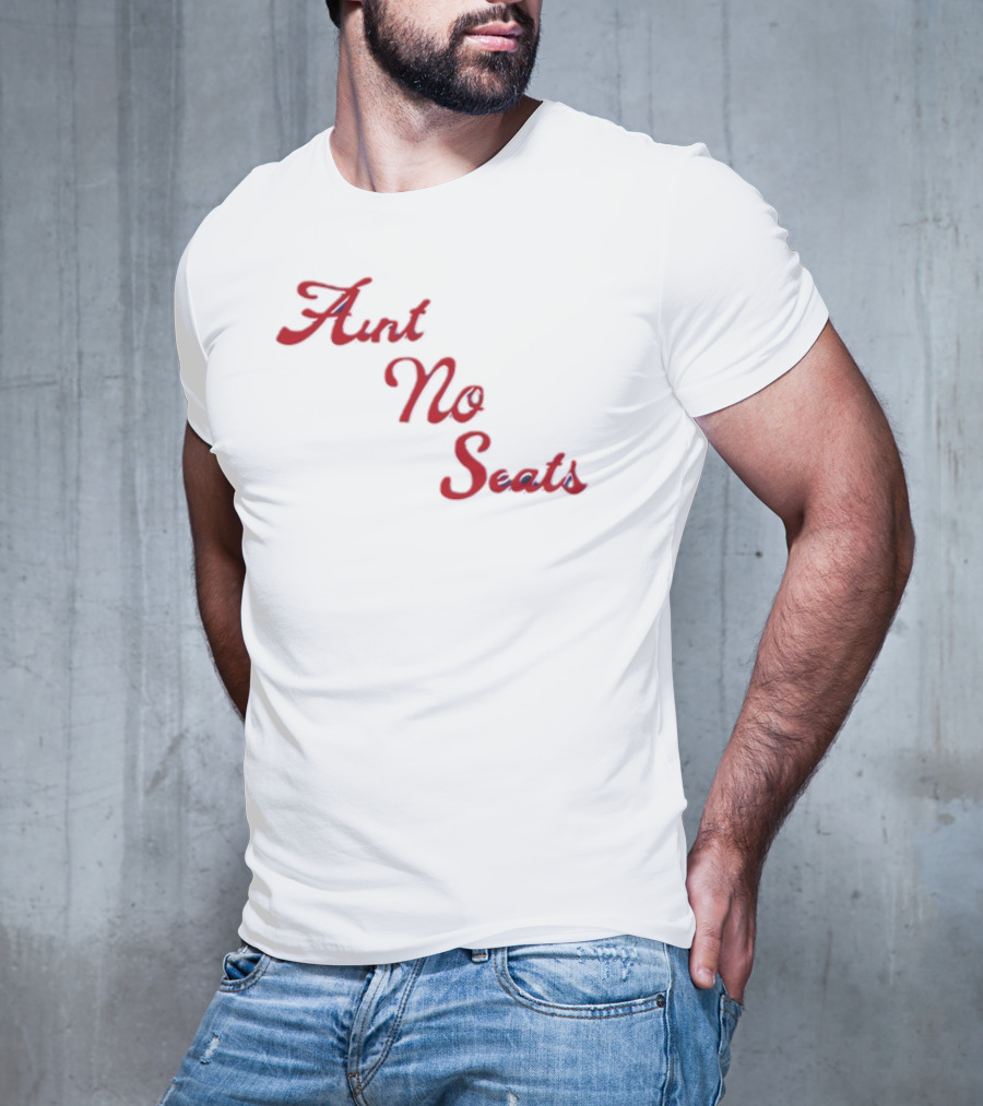 Aint No Seats T-Shirt