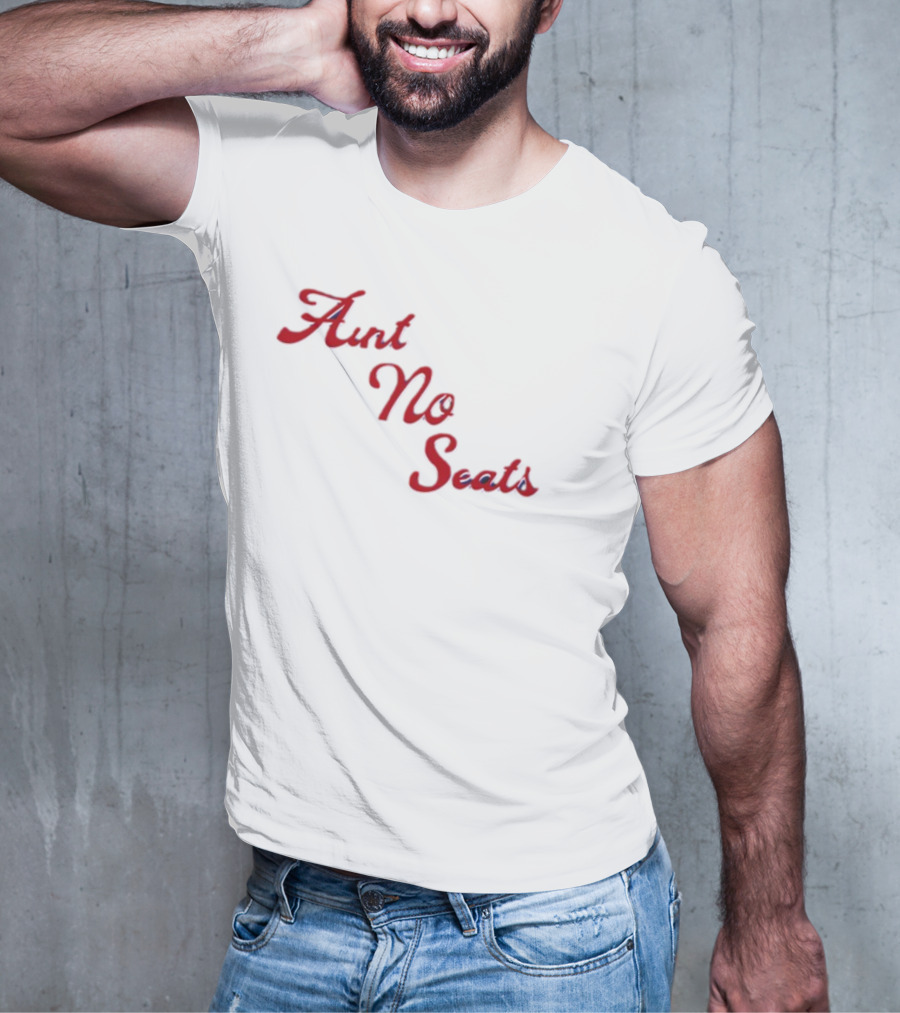 Aint No Seats T-Shirt