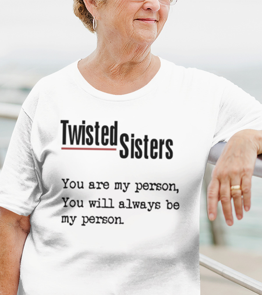 Greys Anatomy Twisted Sisters You Are My Person You Will Always Be My Person T-Shirt