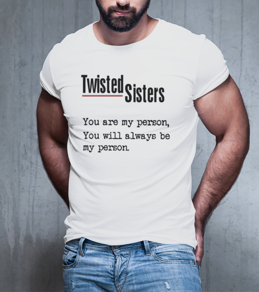 Greys Anatomy Twisted Sisters You Are My Person You Will Always Be My Person T-Shirt