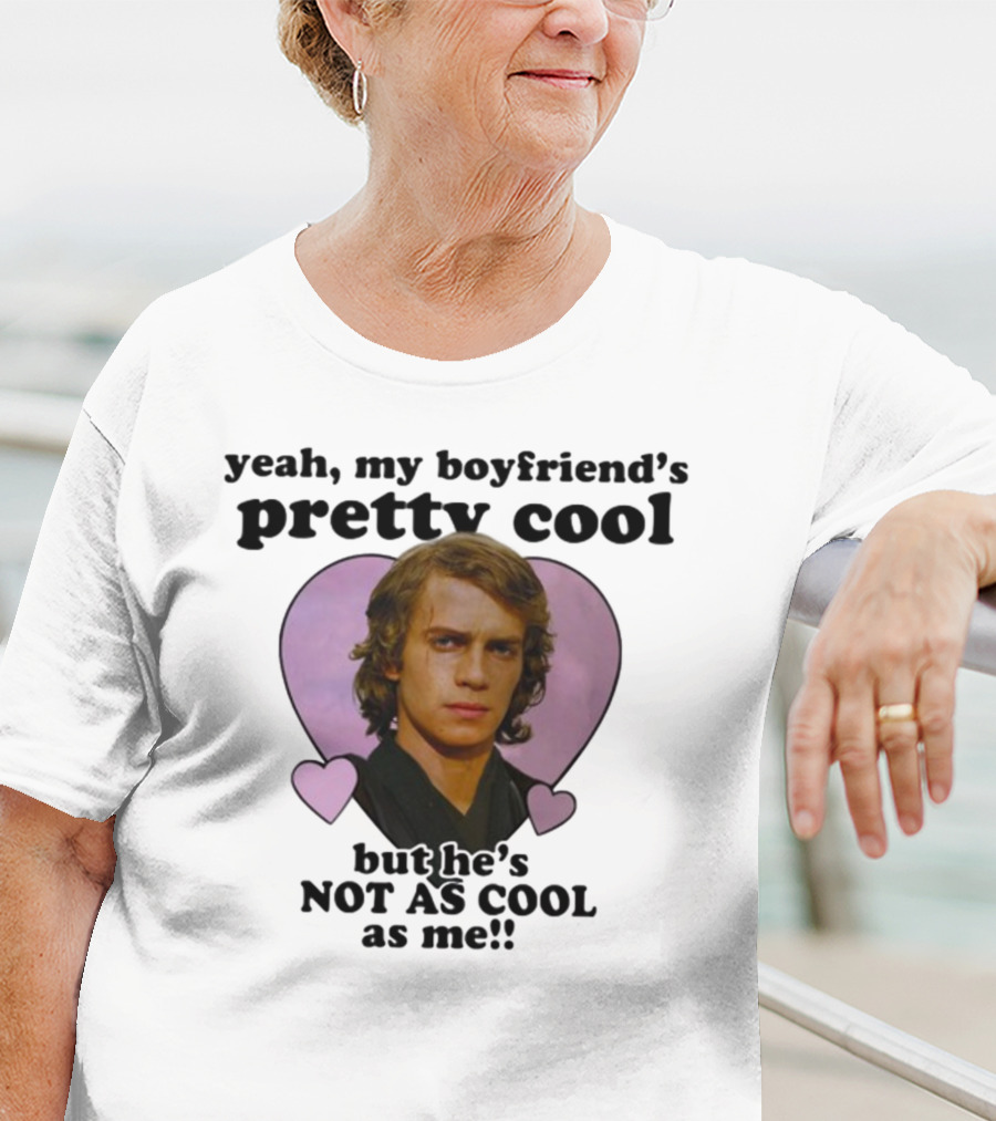 Yeah My Boyfriend's Pretty Cool But He's Not As Cool As Me Anakin Skywalker T-Shirt