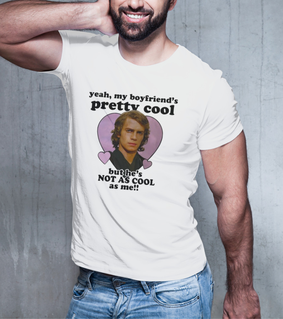 Yeah My Boyfriend's Pretty Cool But He's Not As Cool As Me Anakin Skywalker T-Shirt